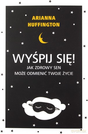 Wyśpij się. Jak zdrowy sen może odmienić twoje życie - Arianna Huffington [KSIĄŻKA]