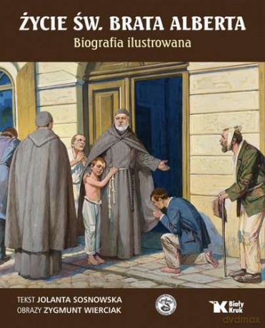 Życie św. brata Alberta w obrazach - Jolanta Sosnowska [KSIĄŻKA]
