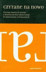 Czytane na nowo. Polska proza XX wieku a współczesne orientacje w badaniach literackich - Mieczysław Dąbrowski, Hanna Gosk [KSIĄŻKA]
