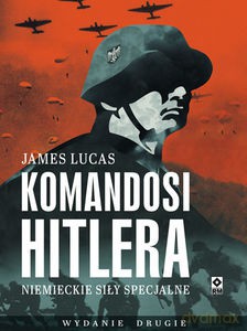 Komandosi Hitlera. Niemieckie siły specjalne - James Lucas [KSIĄŻKA]