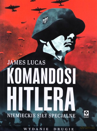 Komandosi Hitlera. Niemieckie siły specjalne - James Lucas [KSIĄŻKA]