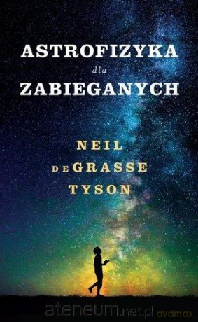 Astrofizyka dla zabieganych - Neil de Grasse Tyson [KSIĄŻKA]