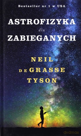 Astrofizyka dla zabieganych - Neil de Grasse Tyson [KSIĄŻKA]