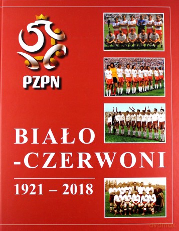 Biało-Czerwoni 1921-2018 - Andrzej Gowarzewski [KSIĄŻKA]