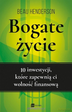 Bogate życie. 10 inwestycji, które zapewnią ci - Beau Henderson [KSIĄŻKA]