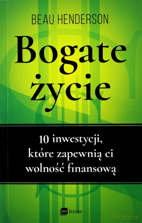 Bogate życie. 10 inwestycji, które zapewnią ci - Beau Henderson [KSIĄŻKA]