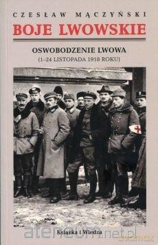 Boje lwowskie. Oswobodzenie Lwowa - Czesław Mączyński [KSIĄŻKA]