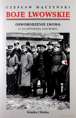 Boje lwowskie. Oswobodzenie Lwowa - Czesław Mączyński [KSIĄŻKA]