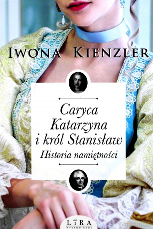 Caryca Katarzyna i król Stanisław. Historia - Iwona Kienzler [KSIĄŻKA]