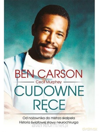 Cudowne ręce. Od nożownika do mistrza skalpela - Ben Carson, Cecil Murphey [KSIĄŻKA]