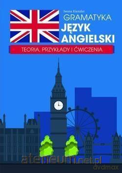 Gramatyka. Język angielski. Teoria, przykłady - Iwona Kienzler [KSIĄŻKA]