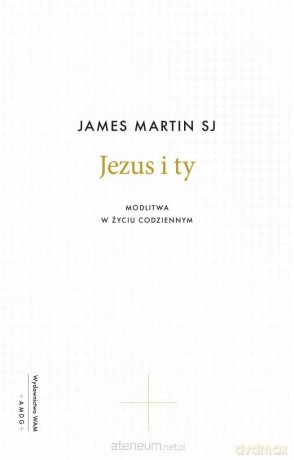 Jezus i ty. Modlitwa w życiu codziennym - James Matin [KSIĄŻKA]