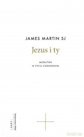 Jezus i ty. Modlitwa w życiu codziennym - James Matin [KSIĄŻKA]