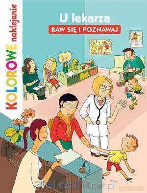 Kolorowe naklejanie. U lekarza. Baw się i poznawaj [KSIĄŻKA]