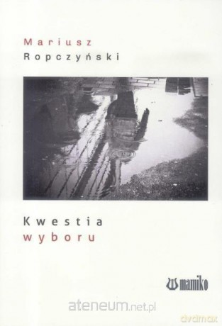 Kwestia wyboru - Mariusz Ropczyński [KSIĄŻKA]