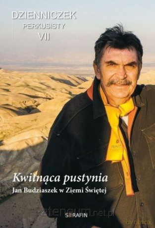 Kwitnąca pustynia. Jan Budziaszek w Ziemi Świętej - Jan Budziaszek [KSIĄŻKA]