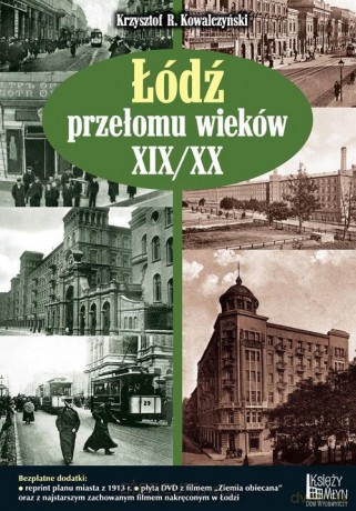 Łódź przełomu wieków XIX/XX - Krzysztof R. Kowalczyński [KSIĄŻKA]