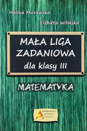 Mała liga zadaniowa dla klasy III Szkoły Podstawowej - Halina Murawska, Elżbieta Wilińska [KSIĄŻKA]