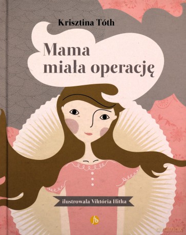 Mama miała operację - Krisztina Toth [KSIĄŻKA]