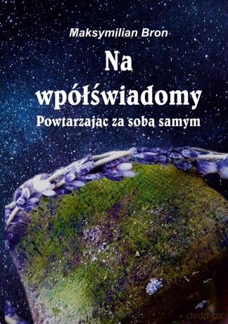 Na wpółświadomy. Powtarzając za samym sobą - Maksymilian Bron [KSIĄŻKA]