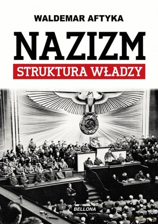 Nazizm. Struktura władzy - Waldemar Aftyka [KSIĄŻKA]