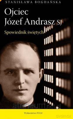 Ojciec Józef Andrasz - Stanisława Bogdańska [KSIĄŻKA]