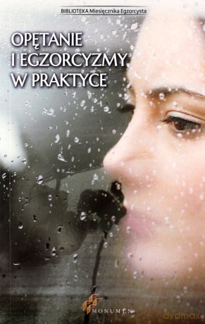 Opętanie i egzorcyzmy w praktyce [KSIĄŻKA]