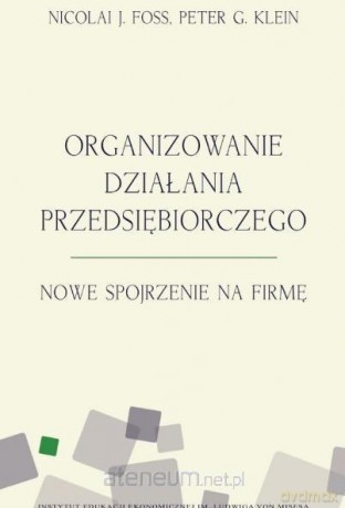 Organizowanie działania przedsiębiorczego - Peter G.Klein, Nicolai J. Foss [KSIĄŻKA]