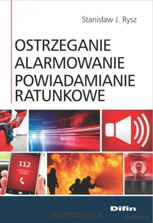 Ostrzeganie, alarmowanie, powiadamianie ratunkowe - Stanisław J. Rysz [KSIĄŻKA]