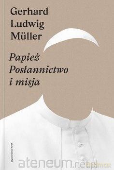 Papież. Posłannictwo i misja - Gerhard Ludwig Mller [KSIĄŻKA]
