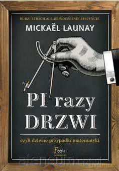 Pi razy drzwi czyli dziwne przypadki matematyki - Mickael Launay [KSIĄŻKA]