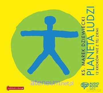 Planeta Ludzi.12 Kroków nie z tej ziemi - ks. MarekDziewiecki [AUDIOBOOK]