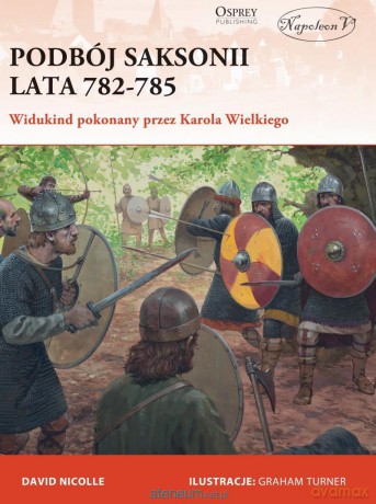 Podbój Saksonii, lata 782-785. Widukind pokonany - David Nicolle [KSIĄŻKA]