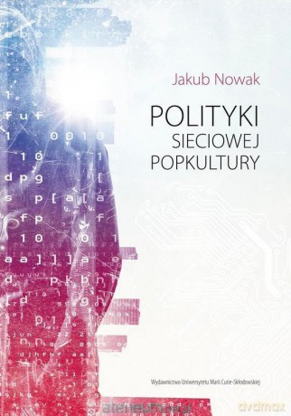 Polityki sieciowej popkultury - Jakub Nowak [KSIĄŻKA]