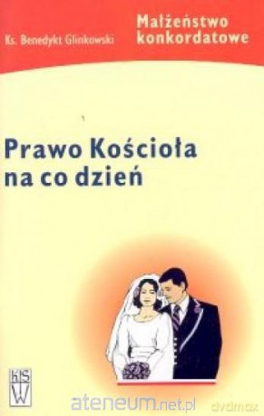 Prawo kościoła na co dzień Małżeństwo konkordatowe - Glinkowski Benedykt [KSIĄŻKA]