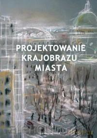 Projektowanie krajobrazu miasta [KSIĄŻKA]