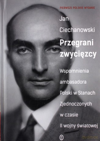 Przegrani zwycięzcy. Wspomnienia ambasadora Polski - Jan Ciechanowski, Wojciech Tyszka [KSIĄŻKA]
