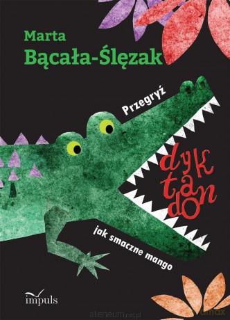 Przegryź dyktando jak smaczne mango. Teksty ortograficzne - Marta Bącała-Ślęzak [KSIĄŻKA]