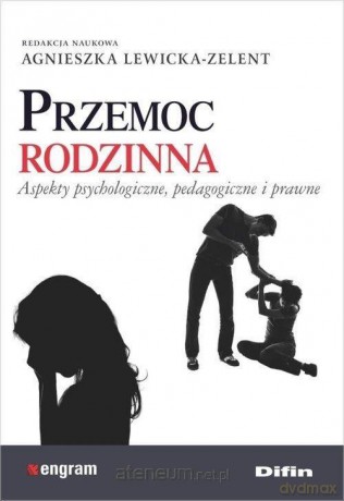 Przemoc rodzinna. Aspekty psychologiczne - Agnieszka Lewicka-Zelent [KSIĄŻKA]