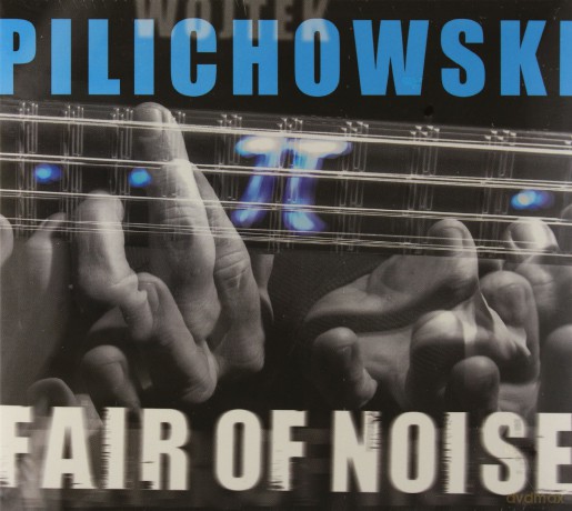 Wojtek Pilichowski: Fair Of Noise (digipack) [CD]