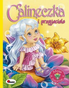 Moje baśnie. Calineczka i przyjaciele [KSIĄŻKA]