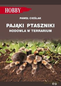 Pająki ptaszniki. Hodowla w terrarium - Paweł Cieślak [KSIĄŻKA]
