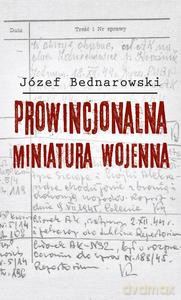 Prowincjonalna miniatura wojenna - Józef Bednarowski [KSIĄŻKA]