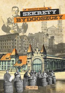 Sekrety Bydgoszczy - Krzysztof Halicki [KSIĄŻKA]