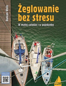 Żeglowanie bez stresu. W małej załodze i w pojedynkę - Duncan Wells [KSIĄŻKA]