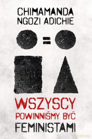 Wszyscy powinniśmy być feministami - Chimamanda Ngozi-Adichie [KSIĄŻKA]