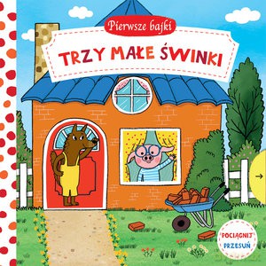 Pierwsze bajki: Trzy Małe Świnki. Pociągnij-Przesuń [KSIĄŻKA]