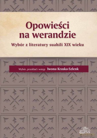 Opowieści na werandzie. Wybór z literatury suahili XIX wieku - Iwona Kraska-Szlenk [KSIĄŻKA]