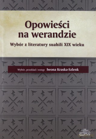 Opowieści na werandzie. Wybór z literatury suahili XIX wieku - Iwona Kraska-Szlenk [KSIĄŻKA]