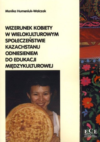 Wizerunek kobiety w wielokulturowym społeczeństwie Kazachstanu odniesieniem do edukacji międzykultur - Monika Hemeniuk-Walczak [KSIĄŻKA]